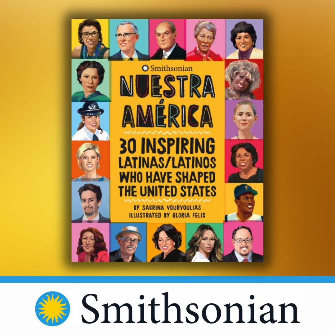 Nuestra América: Stories of 30 Inspiring Latinas/Latinos Who Have Shaped the United States with Smithsonian Educators
