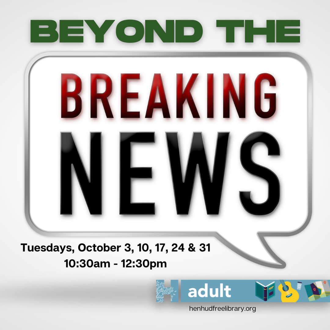 Beyond the Breaking News - Tuesday, October 3, 2023, 10:30 AM - Hendrick  Hudson Free Library - LocalHop