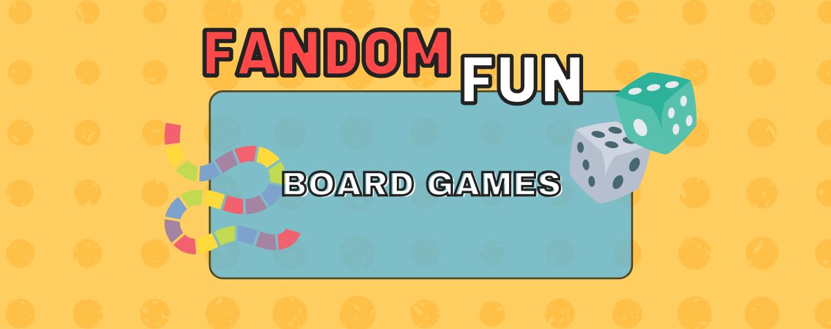 Fandom Fun: Board Games