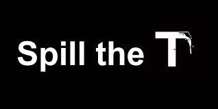 Spill the “T”