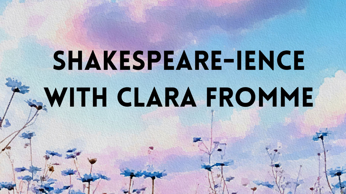 Shakespeare-ience with Clara Fromme