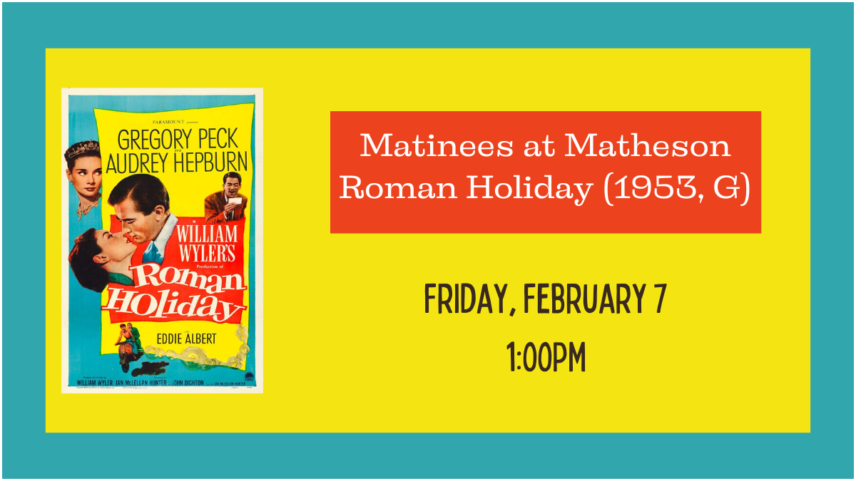 Matinees at Matheson: Roman Holiday (1953, G)