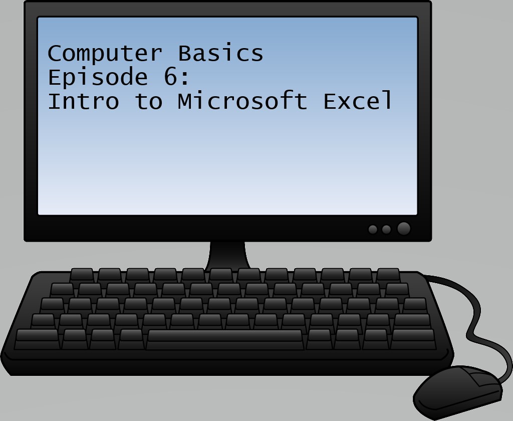 Computer Basics Episode 6: Intro to Microsoft Excel