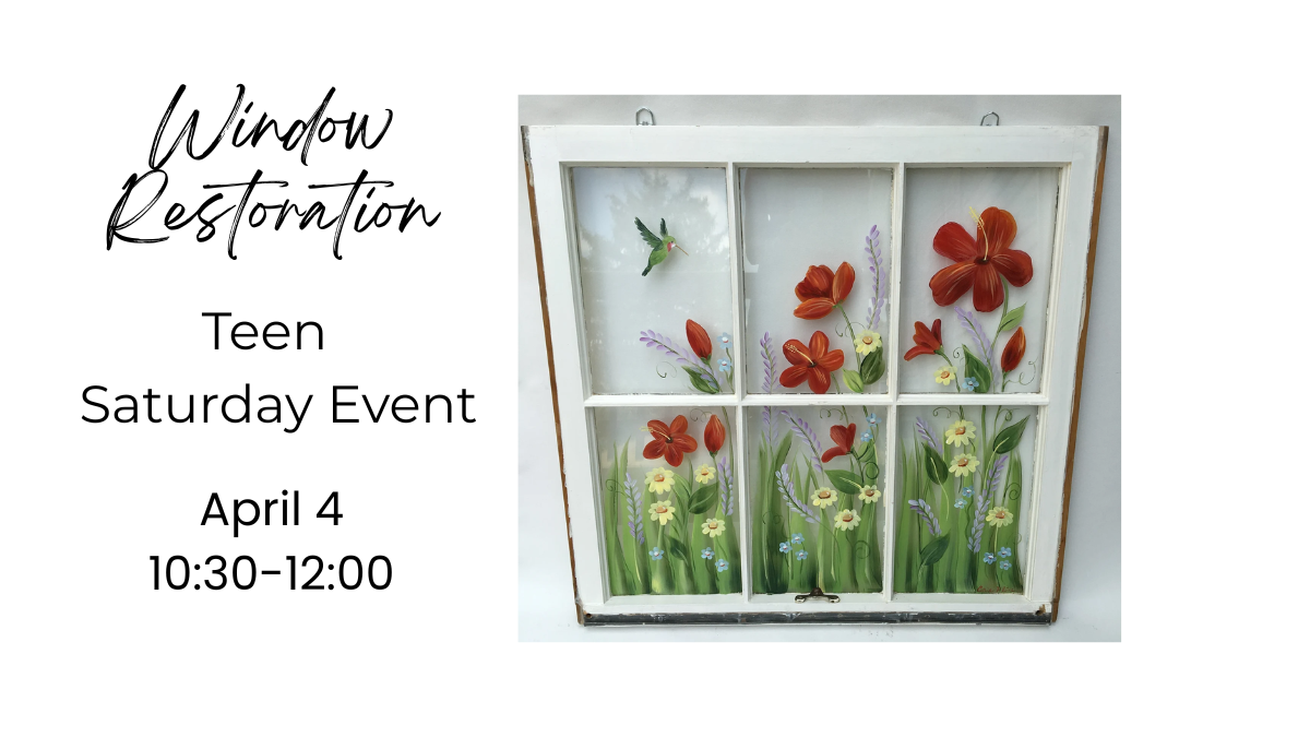 Saturday Teen Event!  Window Restoration