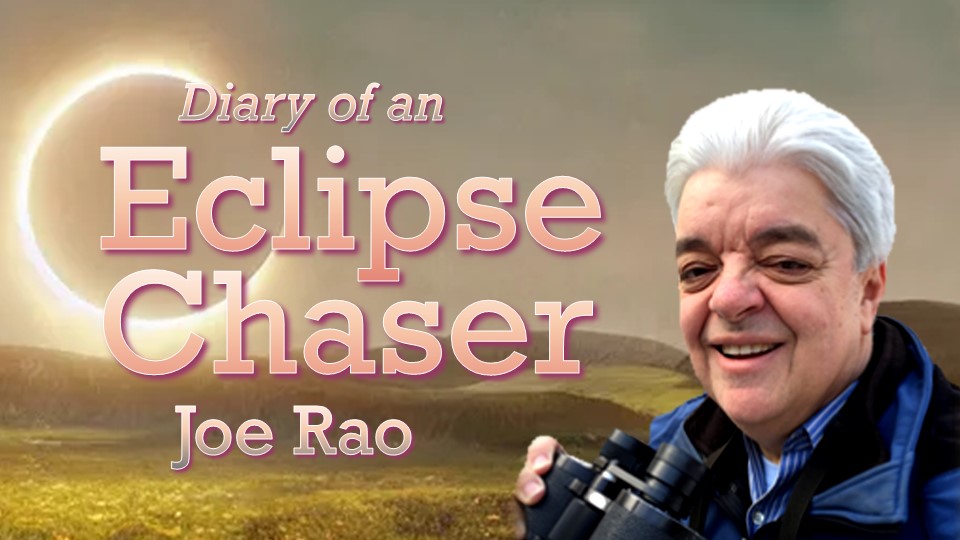 Joe Rao: Diary of an Eclipse Chaser Joe Rao: Diary of an Eclipse Chaser