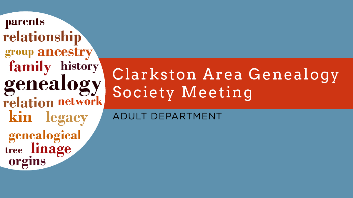 Clarkston Independence Twp. Genealogy Soc. Mtg.