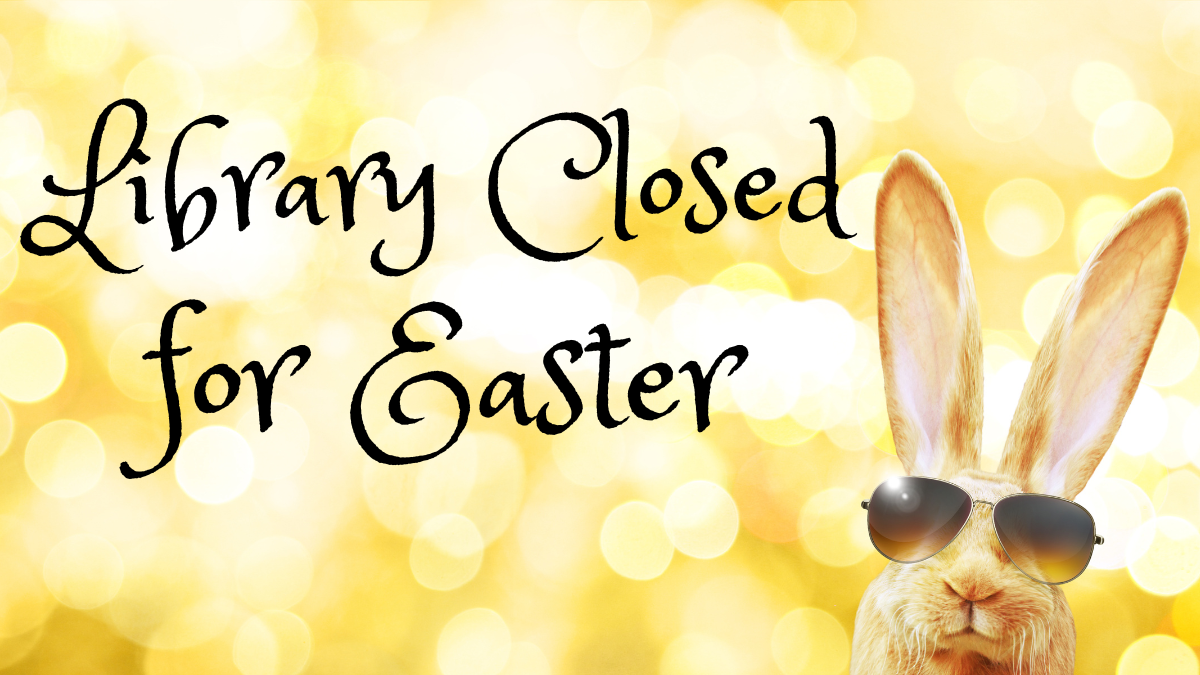LIBRARY CLOSED: Easter