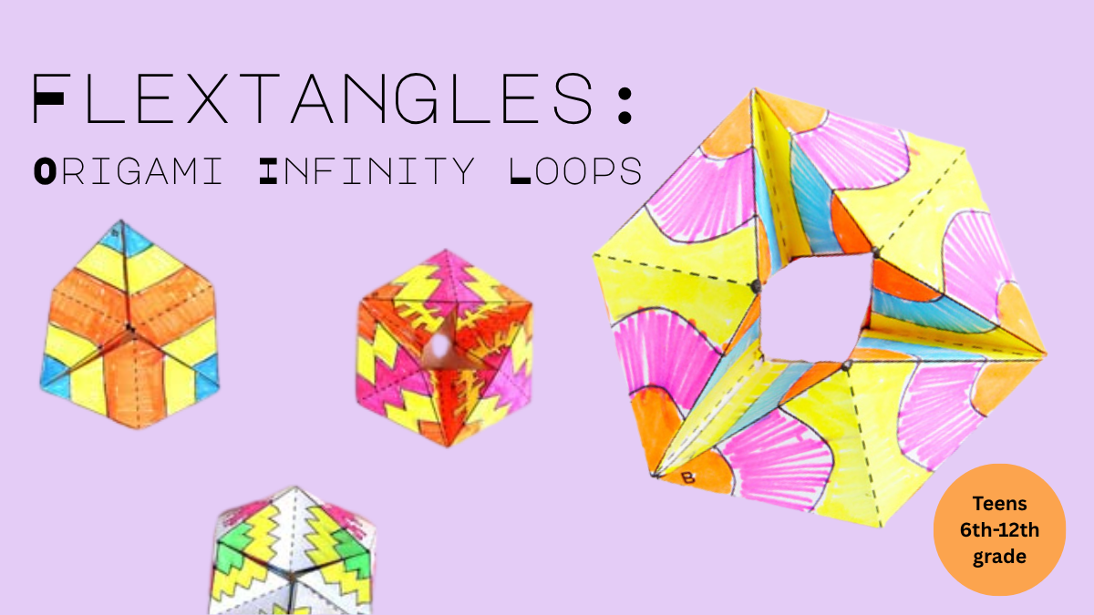 Spring Flextangles Flextangles: Origami Infinity Loops - Tuesday, July 7, 2026, 3:30 PM ...